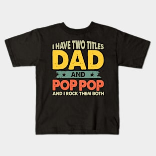 Grandpa Shirts Fathers Day I Have Two Titles Dad And Pop Pop Kids T-Shirt